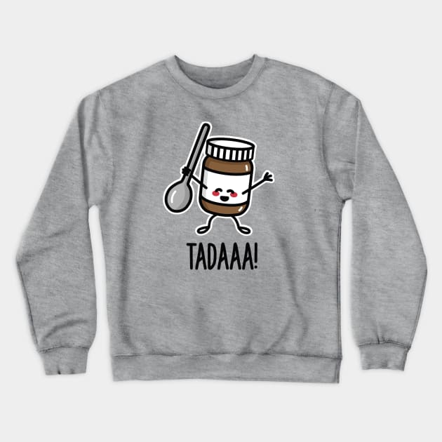 Tadaaa! Happy chocolate spread with spoon Crewneck Sweatshirt by LaundryFactory